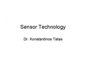 Sensor Technology Dr Konstantinos Tatas Outline Introduction Sensor