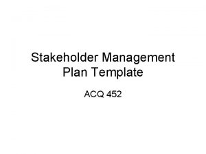 Stakeholder Management Plan Template ACQ 452 Stakeholder Management