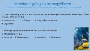 Monday is going to be magnificent Complete the