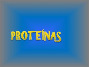 PROTEINAS Proteios Proteo Son las molculas biolgicas ms