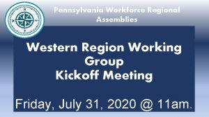 Pennsylvania Workforce Regional Assemblies Western Region Working Group