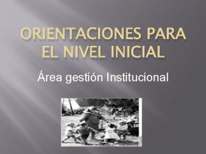 ORIENTACIONES PARA EL NIVEL INICIAL rea gestin Institucional