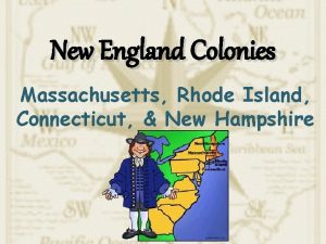 New England Colonies Massachusetts Rhode Island Connecticut New