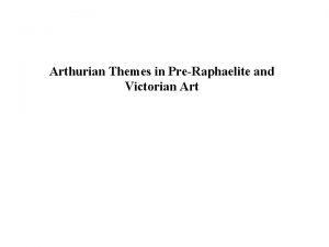 Arthurian Themes in PreRaphaelite and Victorian Art William