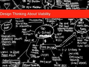 Design Thinking About Viability How does design thinking