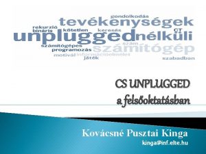 CS UNPLUGGED a felsoktatsban Kovcsn Pusztai Kinga kingainf