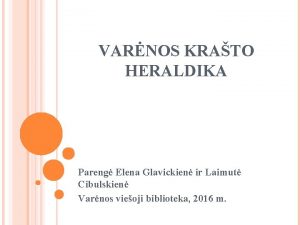 VARNOS KRATO HERALDIKA Pareng Elena Glavickien ir Laimut