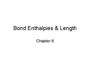 Bond Enthalpies Length Chapter 8 Covalent Bond Strength