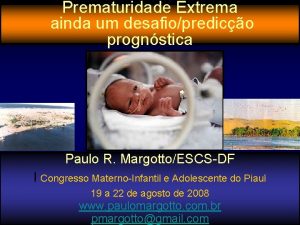 Prematuridade Extrema ainda um desafiopredico prognstica Paulo R