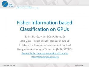 Fisher Information based Classification on GPUs Blint Darczy