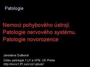 Patologie Nemoci pohybovho stroj Patologie nervovho systmu Patologie