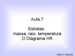 Aula 7 Estrelas massa raio temperatura O Diagrama