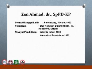 Zen Ahmad dr Sp PDKP TempatTanggal Lahir Palembang