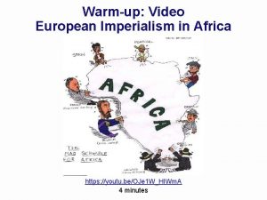Warmup Video European Imperialism in Africa https youtu