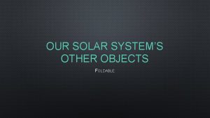 OUR SOLAR SYSTEMS OTHER OBJECTS FOLDABLE FOLDABLE SETUP