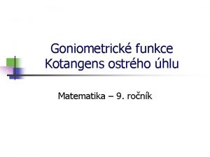 Goniometrick funkce Kotangens ostrho hlu Matematika 9 ronk