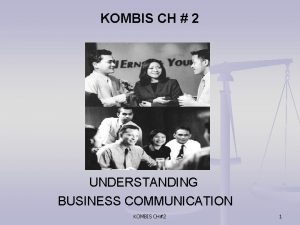 KOMBIS CH 2 UNDERSTANDING BUSINESS COMMUNICATION KOMBIS CH2