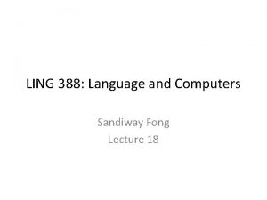 LING 388 Language and Computers Sandiway Fong Lecture