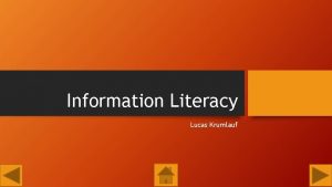 Information Literacy Lucas Krumlauf What is Information Literacy