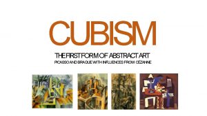 CUBISM THEFIRSTFORM OF ABSTRACTART PICASSO AND BRAQUE WITH