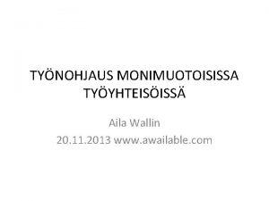TYNOHJAUS MONIMUOTOISISSA TYYHTEISISS Aila Wallin 20 11 2013