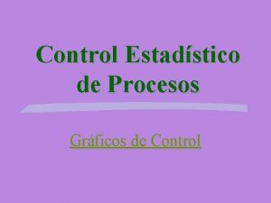 Control Estadstico de Procesos Grficos de Control Grficos
