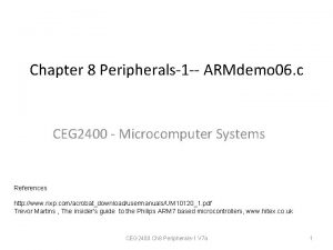 Chapter 8 Peripherals1 ARMdemo 06 c CEG 2400