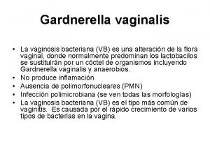Gardnerella vaginalis La vaginosis bacteriana VB es una
