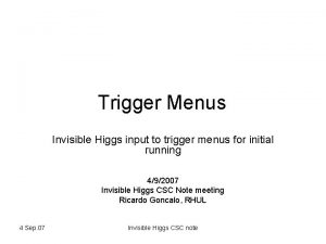 Trigger Menus Invisible Higgs input to trigger menus