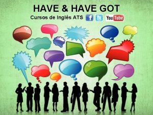 HAVE HAVE GOT Cursos de Ingls ATS PART