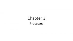 Chapter 3 Processes Chapter 3 Processes Process Concept