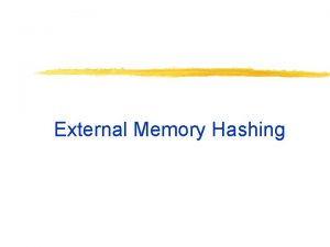 External Memory Hashing Hash Tables Hash function h