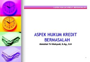 ASPEK HUKUM KREDIT BERMASALAH Abdullah Tri Wahyudi S