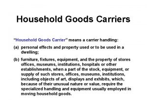 Household Goods Carriers Household Goods Carrier means a