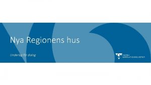 Nya Regionens hus Underlag fr dialog Projektorganisation Hlsan