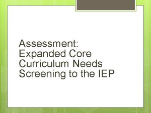 Assessment Expanded Core Curriculum Needs Screening to the