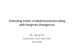 Extending metric multidimensional scaling with Bregman divergences Mr