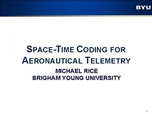 SPACETIME CODING FOR AERONAUTICAL TELEMETRY MICHAEL RICE BRIGHAM