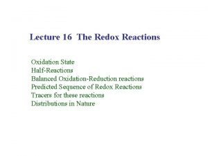 Lecture 16 The Redox Reactions Oxidation State HalfReactions