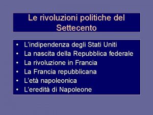 Le rivoluzioni politiche del Settecento Lindipendenza degli Stati