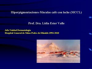 HiperpigmentacionesMculas caf con leche MCCL Prof Dra Lidia
