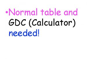 Normal table and GDC Calculator needed Example Using