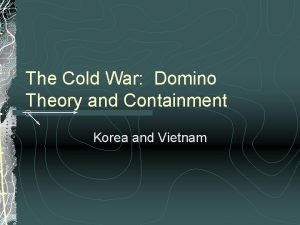 The Cold War Domino Theory and Containment Korea