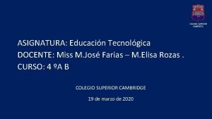 ASIGNATURA Educacin Tecnolgica DOCENTE Miss M Jos Farias