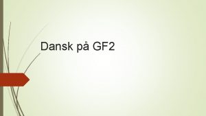 Dansk p GF 2 Dansk p GF 2
