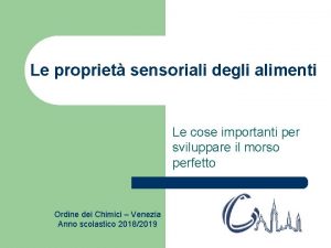 Le propriet sensoriali degli alimenti Le cose importanti