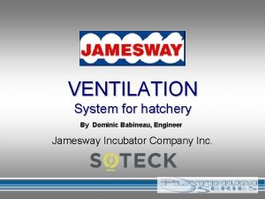 VENTILATION System for hatchery By Dominic Babineau Engineer