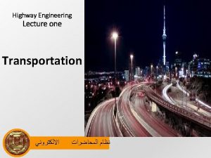 Highway Engineering Lecture one Transportation Transportation engineering or