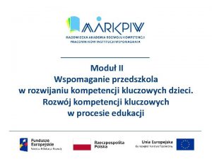 Modu II Wspomaganie przedszkola w rozwijaniu kompetencji kluczowych