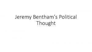 Jeremy Benthams Political Thought Brief Biography Jeremy Bentham